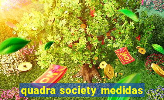 quadra society medidas